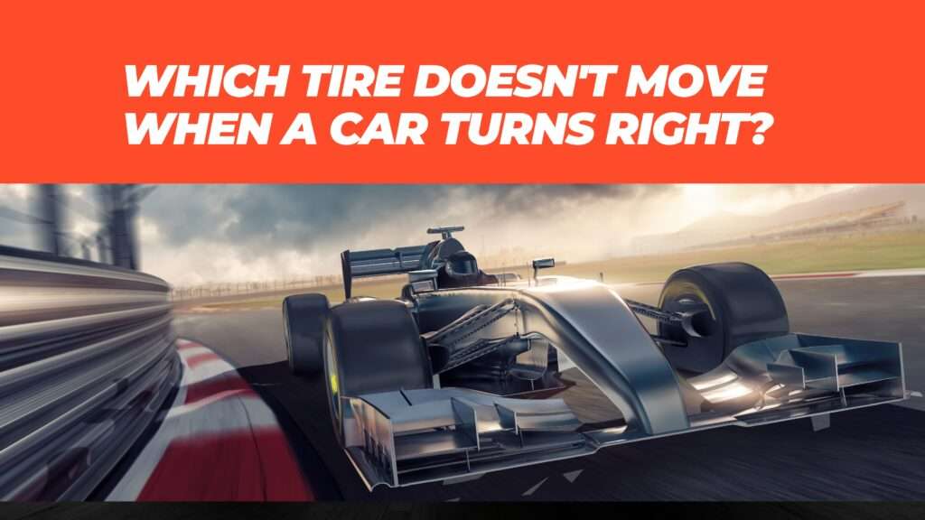 Which Tire Doesn’t Move When a Car Turns Right?